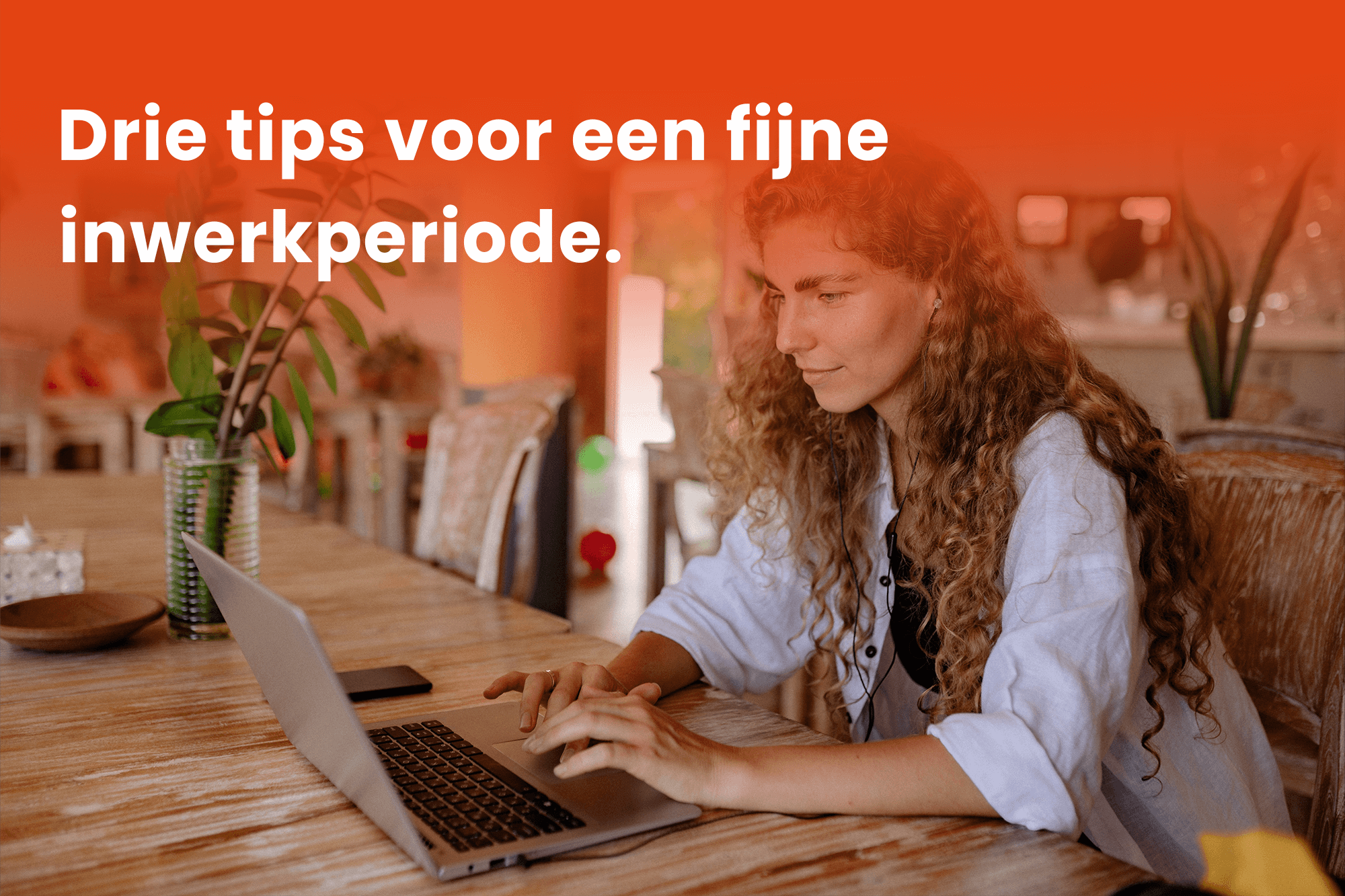 Drie tips voor een fijne inwerkperiode